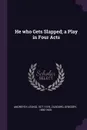 He who Gets Slapped; a Play in Four Acts - Leonid Andreyev, Gregory Zilboorg