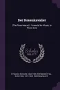 Der Rosenkavalier. (The Rose-bearer) : Comedy for Music, in Three Acts - Richard Strauss, Hugo von Hofmannsthal