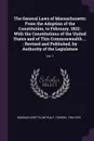 The General Laws of Massachusetts. From the Adoption of the Constitution, to February, 1822 : With the Constitutions of the United States and of This Commonwealth ... : Revised and Published, by Authority of the Legislature: Vol. 1 - Massachusetts Massachusetts, Theron Metcalf