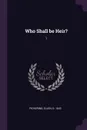 Who Shall be Heir?. 1 - Ellen Pickering