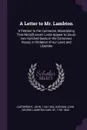 A Letter to Mr. Lambton. A Petition to the Commons, Maintaining That Ninty.!.-seven Lords Appear to Usurp two Hundred Seats in the Commons House, in Violation of our Laws and Liberties - John Cartwright