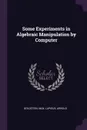 Some Experiments in Algebraic Manipulation by Computer - Max Goldstein, Arnold Lapidus