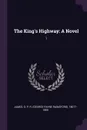 The King's Highway. A Novel: 1 - G P. R. 1801?-1860 James