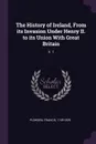 The History of Ireland, From its Invasion Under Henry II. to its Union With Great Britain. V. 1 - Francis Plowden