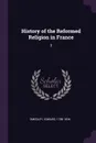 History of the Reformed Religion in France. 3 - Edward Smedley