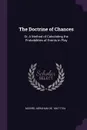 The Doctrine of Chances. Or, A Method of Calculating the Probabilities of Events in Play - Abraham de Moivre