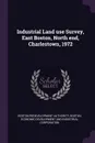 Industrial Land use Survey, East Boston, North end, Charlestown, 1972 - Boston Redevelopment Authority, Boston Econ Development and Corporation