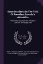 Some Incidents In The Trial Of President Lincoln's Assassins. The Controversy Between President Johnson And Judge Holt - Henry Lawrence Burnett