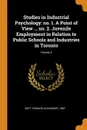 Studies in Industrial Psychology. no. 1. A Point of View ... no. 2. Juvenile Employment in Relation to Public Schools and Industries in Toronto; Volume 3 - Edward Alexander Bott