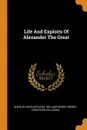 Life And Exploits Of Alexander The Great - Quintus Curtius Rufus, Christoph Cellarius