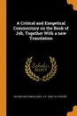 A Critical and Exegetical Commentary on the Book of Job, Together With a new Translation - George Buchanan Gray, S R. 1846-1914 Driver