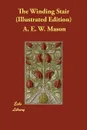 The Winding Stair (Illustrated Edition) - A. E. W. Mason