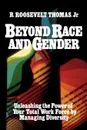 Beyond Race and Gender. Unleashing the Power of Your Total Workforce by Managing Diversity - R. Roosevelt Jr. Thomas, Roosevelt Jr. Thomas