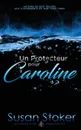 Un Protecteur Pour Caroline - Susan Stoker, Angélique Olivia Moreau, Valentin Translation