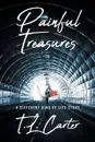 Painful Treasures. A Different Kind of Life Story - T.L. Carter