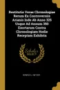 Restitutio Verae Chronologiae Rerum Ex Controversiis Arianis Inde Ab Anno 325 Usque Ad Annum 350 Exortarum Contra Chronologiam Hodie Receptam Exhibita - Heinrich J. Wetzer