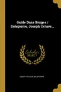 Guide Dans Bruges / Delepierre, Joseph Octave... - Joseph Octave Delepierre