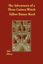 The Adventures of a Three-Guinea Watch - Talbot Baines Reed