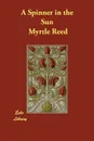 A Spinner in the Sun - Myrtle Reed