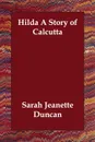 Hilda a Story of Calcutta - Sara Jeannette Duncan, Sarah Jeanette Duncan