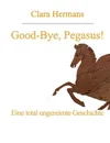 Good-Bye, Pegasus! - Clara Hermans