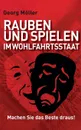 Rauben und Spielen im Wohlfahrtsstaat - Georg Möller