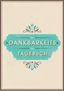 Dein Dankbarkeitstagebuch und Gluckstagebuch - fur mehr Dankbarkeit, Energie, Motivation und Achtsamkeit im Leben - Grateful People