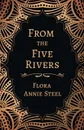 From the Five Rivers - Flora Annie Steel