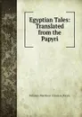 Egyptian Tales: Translated from the Papyri - William Matthew Flinders Petrie