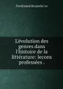 L'evolution des genres dans l'histoire de la litterature: lecons professees . - Ferdinand Brunetière
