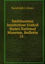 Smithsonian Institution United States National Museum. Bulletin 51 . - Randolph I. Geare