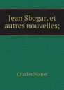 Jean Sbogar, et autres nouvelles; - Charles Nodier