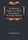 St Martha's home; or, Work for women: By Emily Bowles - Emily Bowles