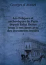 Les Eveques et archeveques de Paris depuis Saint Denys jusqu'a nos jours avec des documents inedits. 2 - Georges d' Avenel