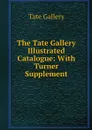 The Tate Gallery Illustrated Catalogue: With Turner Supplement - Tate Gallery