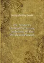 The Student's Medical Dictionary, Including All the Words and Phrases . - George Milbry Gould