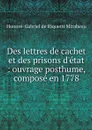 Des lettres de cachet et des prisons d'etat : ouvrage posthume, compose en 1778 - Honoré-Gabriel de Riquetti Mirabeau