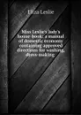 Miss Leslie's lady's house-book; a manual of domestic economy containing approved directions for washing, dress-making  - Eliza Leslie