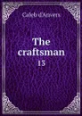 The craftsman. 13 - Caleb d'Anvers