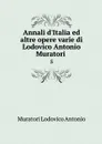Annali d'Italia ed altre opere varie di Lodovico Antonio Muratori . 5 - Muratori Lodovico Antonio