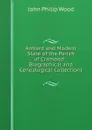 Antient and Modern State of the Parish of Cramond: . Biographical and Genealogical Collections . - John Philip Wood