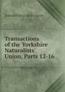 Transactions of the Yorkshire Naturalists' Union, Parts 12-16 - Yorkshire Naturalists' Union