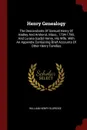 Henry Genealogy. The Descendants Of Samuel Henry Of Hadley And Amherst, Mass., 1734-1790, And Lurana (cady) Henry, His Wife. With An Appendix Containing Brief Accounts Of Other Henry Families - William Henry Eldridge