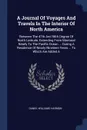 A Journal Of Voyages And Travels In The Interior Of North America. Between The 47th And 58th Degree Of North Latitude, Extending From Montreal Nearly To The Pacific Ocean ... During A Residence Of Nearly Nineteen Years ... To Which Are Added A - Daniel Williams Harmon