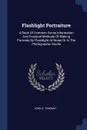 Flashlight Portraiture. A Book Of Common Sense Information And Practical Methods Of Making Portraits By Flashlight At Home Or In The Photographic Studio - John A. Tennant