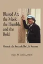 Blessed Are the Meek, the Humble, and the Bold. Memoir of a Remarkable Life Journey - Elsie M. Collins