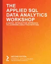 The Applied SQL Data Analytics Workshop, Second Edition - Upom Malik, Matt Goldwasser, Benjamin Johnston