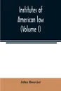 Institutes of American law (Volume I) - John Bouvier