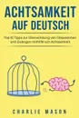 Achtsamkeit Auf Deutsch/ Mindfulness in German. Top 10 Tipps zur Uberwindung von Obsessionen und Zwangen mithilfe von Achtsamkeit - Charlie Mason