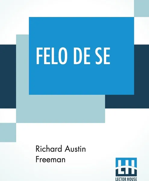 Обложка книги Felo De Se, Richard Austin Freeman